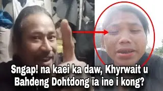 Lawai hangne te, Khyrwait u Bahdeng Dohtdong &iuml;a ine i kong | Sngap 😱😲