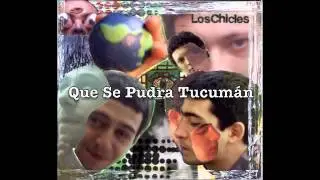 Los Chicles - Que Se Pudra Tucum&aacute;n