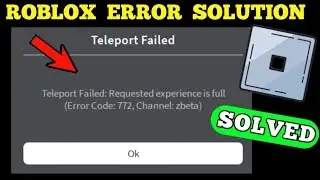 Fix Roblox Error Code 772 Teleport Failed Requested experience is full Error Code 772