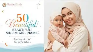 Best Muslim Baby Girl Names You Will Love 💖 | Muslim Family