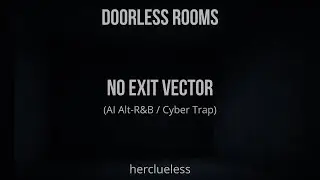 no exit vector | herclueless (AI Alt-R&B / Cyber Trap)