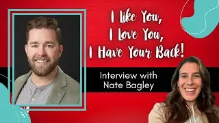 I Like You, I Love You, I Have Your Back - Interview with Nate Bagley