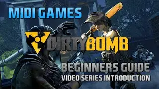 Dirty Bomb - Beginner's Guide - Series Introduction (Midi Games)