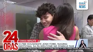 Ex-PBB housemate Josh Ford, naging emotional sa pa-welcome ng SPARKLE fam | 24 Oras