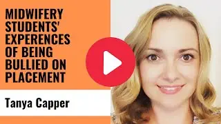 Tanya Capper - Midwifery students' experiences of being bullied on placement