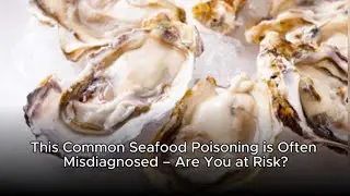 This Common Seafood Poisoning is Often Misdiagnosed &ndash; Are You at Risk?