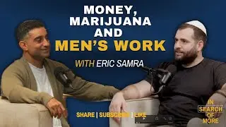 Money, Marijuana and Men&rsquo;s Work w/ Eric Samra
