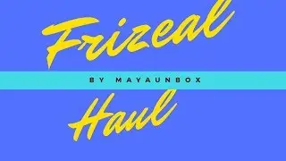 FRIZEAL HAUL JUNE 2018 BY MAYAUNBOX 😘