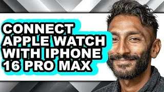 How to Connect Apple Watch with Iphone 16 Pro Max (updated)