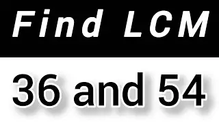 Find lcm 36 and 54 by prime factorization method|| lcm of 36 and 54 