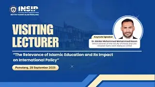 VISITING LECTURER INSIP “The Relevance of Islamic Education and Its Impact on International Policy