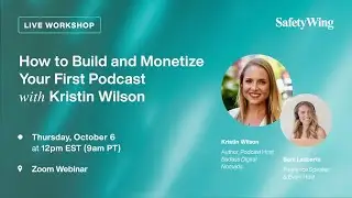 Build and Monetize Your First Podcast with Kristin Wilson | SafetyWing Ambassador Webinar