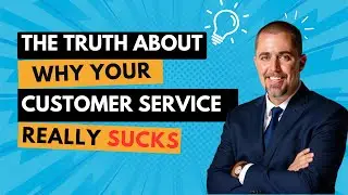 The Truth About Why Your Customer Service Really Sucks