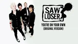 Saw Loser - You're On Your Own (Original Version)