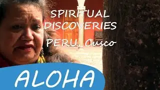 Cusco, Channeling &bull; Omata Tutini in Peru &bull; Spiritual Discoveries