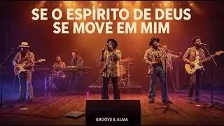 Se o Espírito de Deus se Move em Mim⚡ Funk Groove Gospel • Soul Music | Groove & Alma