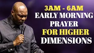 [3AM - 6AM] EARLY MORNING PRAYER FOR HIGHER DIMENSIONS BY APOSTLE JOSHUA SELMAN