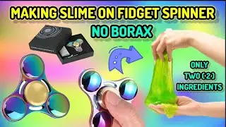 MAKING SLIME ON FIDGET SPINNER NO BORAX/ NO BORAX SLIME/ EASY HOME MADE SLIME