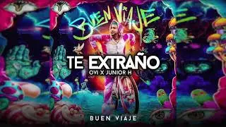 OVI x Junior H - Te Extra&ntilde;o | Buen Viaje (2020)