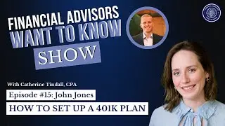 Financial Advisors Want to Know: How to Set Up a 401K Plan - Episode #15: John Jones