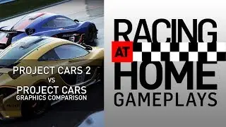 PROJECT CARS 2 vs PROJECT CARS - Graphics comparison - RACING AT HOME GAMEPLAY