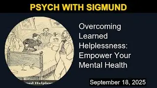 Overcoming Learned Helplessness: Empower Your Mental Health | Psych with Sigmund