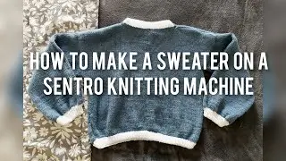 how to make a sweater on a sentro knitting machine