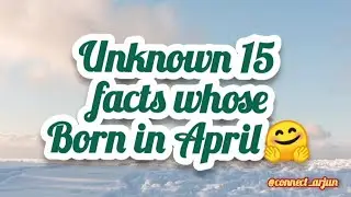Unknown 15 facts Whose Born in April🤗🗓💌 | Real Facts | &lrm;@Connect_Arjun  #realfacts #viralvideo 💢🌎👶