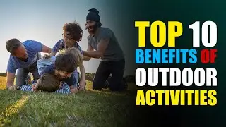Top 10 benefits of outdoor activities