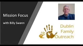 Mission Focus - Billy Swan (Dublin Family Outreach)