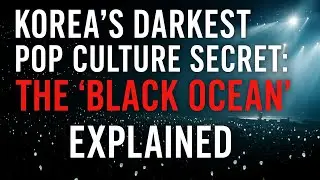 &ldquo;Korea&rsquo;s Darkest Pop Culture Secret: The &lsquo;Black Ocean&rsquo; Explained&rdquo;.