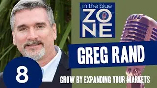 Ep.08 Feat. Greg Rand - Grow By Expanding Your Markets