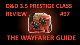 D&D 3.5 Prestige Class Reviews #97  --  The Wayfarer Guide