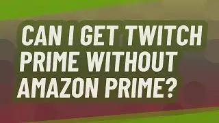 Can I get twitch prime Without Amazon Prime?