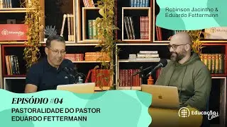 A pastoralidade do Pr. Eduardo Fettermann | Educação CAST #004
