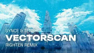 synce & tenshi - vectorscan (Righten remix)