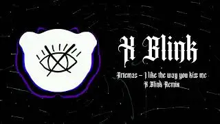 Artemas - I Like The Way You Kiss Me (XBLINK Remix)