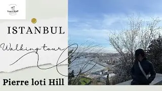 Pierre Loti Hill Walking Tour 🏞️ Embrace the Serenity of Istanbul's Hidden Gem🌅تپه پیرلوتی