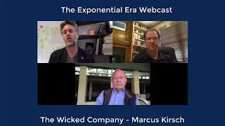 The Exponential Era Webcast - The Wicked Company with Marcus Kirsch