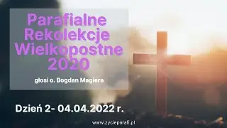 Rekolekcje Wielkopostne Dzień 2 - 04.04.2022 r. o. Bogdan Meger O.Carm.