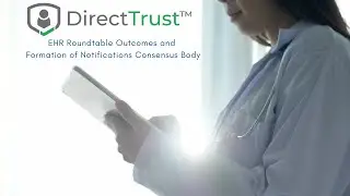 DirectTrust EHR Roundtable Outcomes and Notifications Video