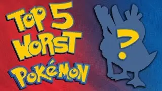TOP 5 WORST POKEMON!