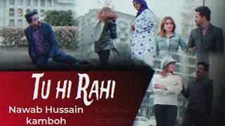 &ldquo;TU hi Rahi &ndash; Nawab Hussain Kamboh | Official Music Video&rdquo;