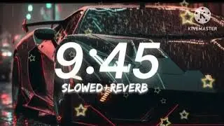 9:45 - Prabh ft. Shubh | Still Rollin X 9:45| Mega Mashup l lofi song (slowed & reverb)2024