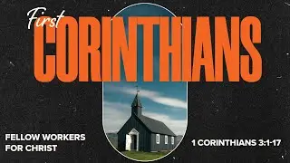 1 Corinthians 3:1-17 | Fellow Workers for Christ