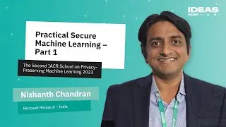 NISHANTH CHANDRAN: Practical Secure Machine Learning &ndash; Part 1