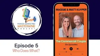 PMM Podcast - Maggie and Matt Kuyper of Harpeth Painting Ep 5 - Who Does What?