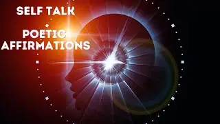 Positive Self Talk - Poetic Affirmations