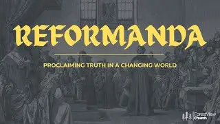 Reformation | Part 1 |  Proclaiming Truth in a Changing World