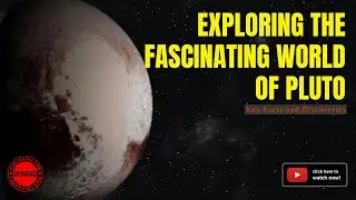 Exploring the Fascinating World of Pluto: Key Facts and Discoveries
